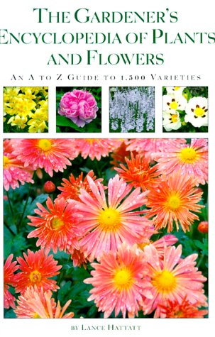 The Gardeners Encyclopedia of Plants and Flowers: An A-To-Z Guide to 1,500 Varieties