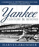 A Yankee Century and Beyond: A Celebration of the First Hundred Plus Years of Baseball's Greatest Team