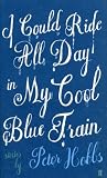 I Could Ride All Day in My Cool Blue Train