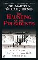 The Haunting of the Presidents: A Paranormal History of the U.S. Presidency
