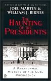 The Haunting of the Presidents: A Paranormal History of the U.S. Presidency