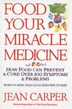 Food - your miracle medicine : how food can prevent and treat over 100 symptoms and problems