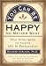 You Can Be Happy No Matter What: Five Principles for Keeping Life in Perspective