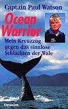 Ocean Warrior. Mein Kreuzzug gegen das sinnlose Schlachten der Wale - Paul Watson