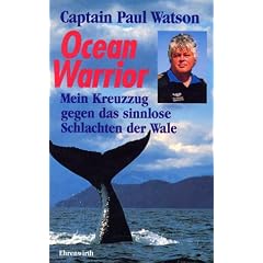 Ocean Warrior. Mein Kreuzzug gegen das sinnlose Schlachten der Wale