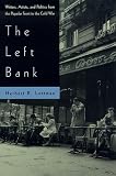 The Left Bank: Writers, Artists, and Politics from the Popular Front to the Cold War