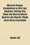 Musical Groups Established in 1951: Ars Rediviva, Stirling City Choir, the Dave Brubeck Quartet, the Chords, Philip Jones Brass Ensemble