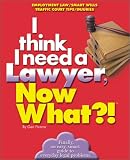I Think I Need a Lawyer, Now What?!: Employment Law/Smart Wills/Traffic Court Tips/Injuries