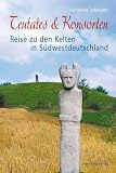 Teutates & Konsorten: Reise zu den Kelten in S�dwestdeutschland - Johannes Lehmann
