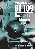  : Messerschmitt Bf 109 Recognition Manual: A Guide to Variants, Weapons and Equipment