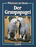 Produkt-Bild: Der Graupapagei. Pflege, Zucht und Z&auml;hmung