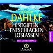 Entgiften... Entschlacken... Loslassen: Heilmeditationen