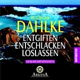 Entgiften... Entschlacken... Loslassen: Heilmeditationenvon "Ruediger Dahlke"