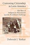 Contesting Citizenship in Latin America: The Rise of Indigenous Movements and the Postliberal Challenge (Cambridge Studies in Contentious Politics)
