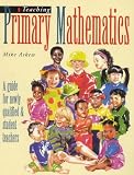 Teaching Primary Mathematics: A Guide for Newly Qualified and Student Teachers