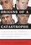 Origins of a Catastrophe:: Yugoslavia and Its Destroyers- -America's Last Ambassador Tells What Happened an d Why