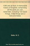 1066 and all that : a memorable history of England, comprising all the parts you can remember, including 103 Good Things, 5 Bad Kings and 2 Genuine Dates