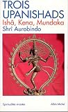 Trois Upanishads : Ishâ, Kena et Mundaka