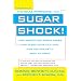 Sugar Shock!: How Sweets and Simple Carbs Can Derail Your Life-- and How YouCan Get Back on Track