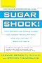 Sugar Shock!: How Sweets and Simple Carbs Can Derail Your Life-- and How YouCan Get Back on Track