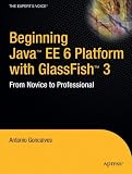 Beginning Java™ EE 6 Platform with GlassFish™ 3: From Novice to Professional (Expert's Voice in Java Technology)