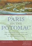 Paris on the Potomac: The French Influence on the Architecture and Art of Washington, D.C. (Perspective On Art & Architect)