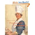 Frauen mit Geschmack: Vom Vergn�gen eine gute K�chin zu sein