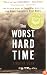 The Worst Hard Time: The Untold Story of Those Who Survived the Great American Dust Bowl