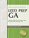 LEED Prep GA: What You Really Need to Know to Pass the LEED Green Associate Exam