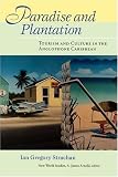 Paradise and Plantation: Tourism and Culture in the Anglophone Caribbean (New World Studies)