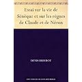 Essai sur la vie de S�n�que et sur les r�gnes de Claude et de N�ron