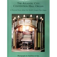 The Atlantic City Convention Hall Organ: A Pictorial Essay of the World's Largest Pipe Organ