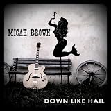 Micah Brown Down Like Hail