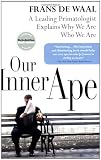 Our Inner Ape: A Leading Primatologist Explains Why We Are Who We Are