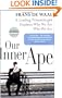 Our Inner Ape: A Leading Primatologist Explains Why We Are Who We Are