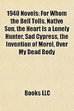 1940 Novels (Study Guide): For Whom the Bell Tolls, Native Son, the Heart Is a Lonely Hunter, Sad Cypress, the Invention of Morel-