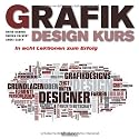 Grafikdesign Kurs: In acht Lektionen zum Erfolg