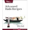 Advanced Rails Recipes: 72 New Ways to Build Stunning Rails Apps (Pragmatic Programmers)