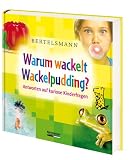 Bertelsmann Warum wackelt Wackelpudding?: Antworten auf kuriose Kinderfragen - Beate Varnhorn