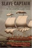Slave Captain: The Career of James Irving in the Liverpool Slave Trade (Liverpool English Texts and Studies)