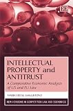 Intellectual Property and Antitrust: A Comparative Economic Analysis of U.s. and Eu Law (New Horizons in Competition Law and Economics Series)