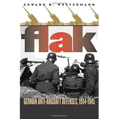 Flak: German Anti-aircraft Defenses, 1914-1945 (Modern War Studies)