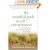 The Mindful Path to Self-Compassion: Freeing Yourself from Destructive Thoughts and Emotions