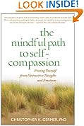 The Mindful Path to Self-Compassion: Freeing Yourself from Destructive Thoughts and Emotions