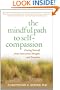 The Mindful Path to Self-Compassion: Freeing Yourself from Destructive Thoughts and Emotions