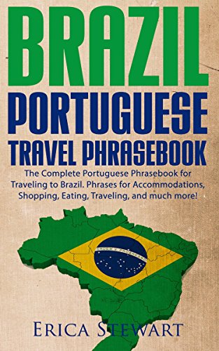 Brazil: Portuguese Travel Phrasebook - The Complete Portuguese Phrasebook When Traveling to Brazil: + 1000 Phrases for Accommodations, Shopping, Eating, Traveling, and much more!, by Erica Stewart