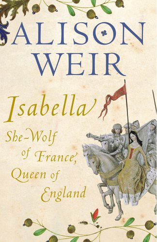 Buy Isabella: She-Wolf of France, Queen of England:  Alison Weir,