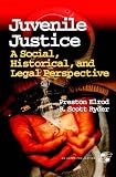Juvenile Justice: A Social, Historical, and Legal Perspective