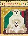 Quilt it For Kids: 11 Quilt Projects &yen; Sports, Fantasy & Animal Themes &yen; Quilts for Children of All Ages
