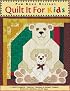 Quilt it For Kids: 11 Quilt Projects ¥ Sports, Fantasy & Animal Themes ¥ Quilts for Children of All Ages